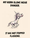 Unicorn watercolor art print with the saying "MY HORN GLOWS NEAR DANGER. IT HAS NOT STOPPED FLASHING."