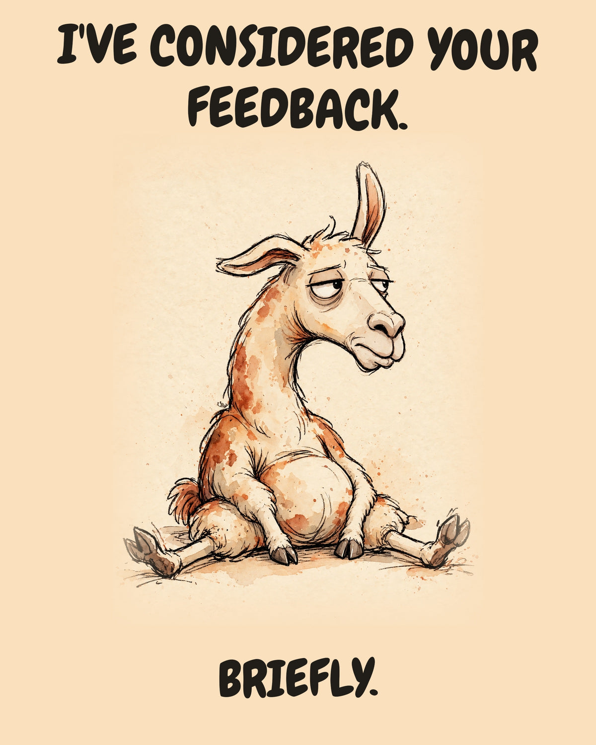 Unbothered Llama office art print in watercolor style, an unbothered llama in a moment of perfect workplace serenity, captioned “I'VE CONSIDERED YOUR FEEDBACK. BRIEFLY.”