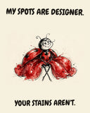 Ladybug watercolor art print with the saying "MY SPOTS ARE DESIGNER. YOUR STAINS AREN'T."