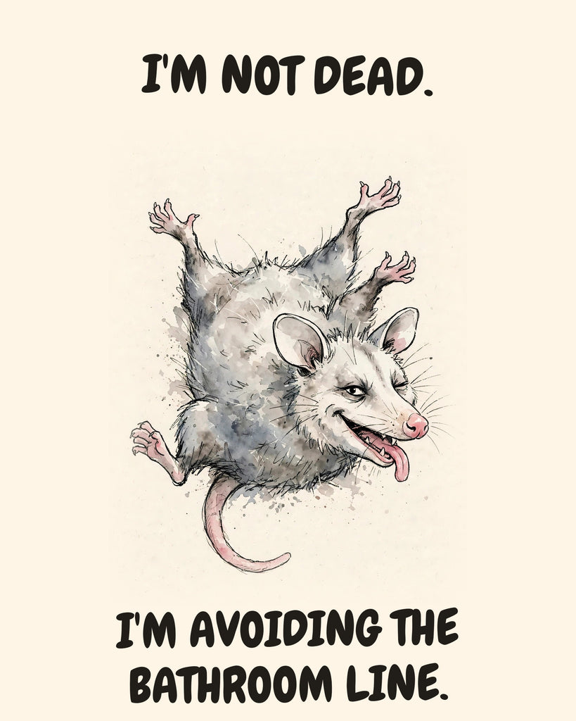 Possum watercolor art print with the saying "I'M NOT DEAD. I'M AVOIDING THE BATHROOM LINE."