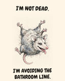 Possum watercolor art print with the saying "I'M NOT DEAD. I'M AVOIDING THE BATHROOM LINE."