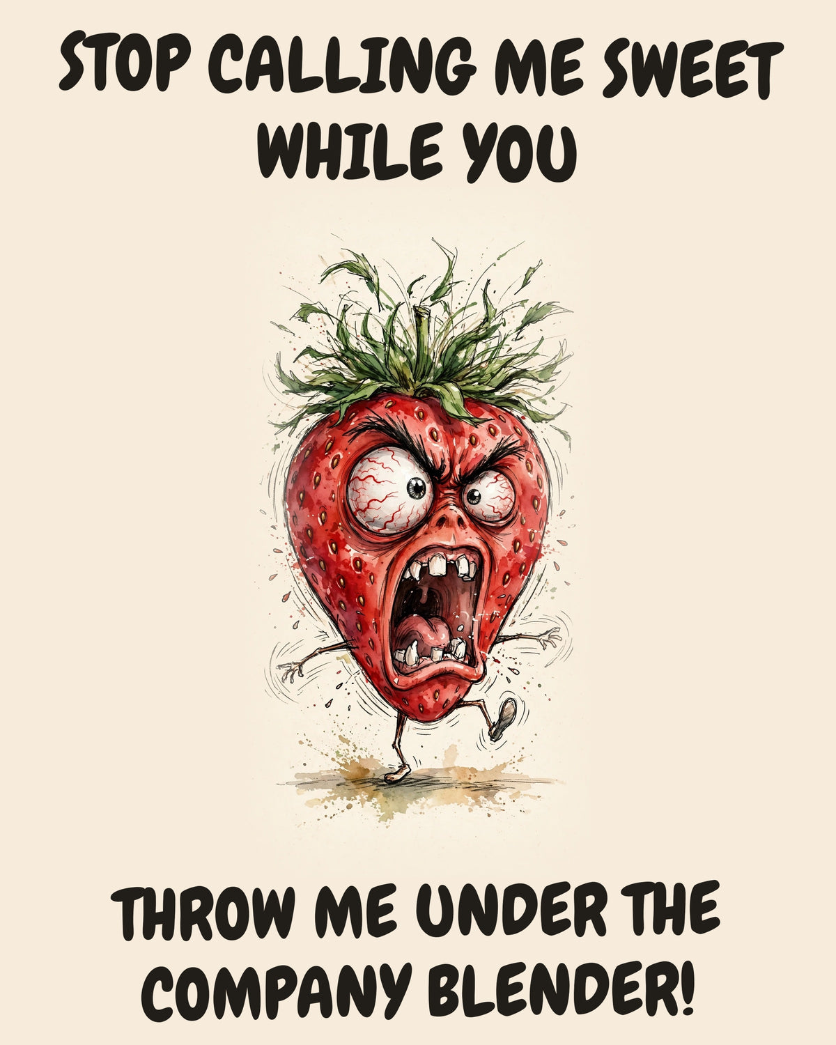 Strawberry watercolor art print with the saying "STOP CALLING ME SWEET WHILE YOU THROW ME UNDER THE COMPANY BLENDER!"