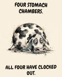 Cow watercolor art print with the saying "FOUR STOMACH CHAMBERS. ALL FOUR HAVE CLOCKED OUT."