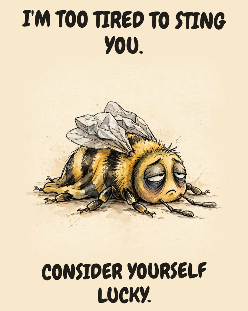 Bee watercolor art print with the saying "I'M TOO TIRED TO STING YOU. CONSIDER YOURSELF LUCKY."