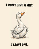 Goose watercolor art print with the saying "I DON'T GIVE A SHIT. I LEAVE ONE."