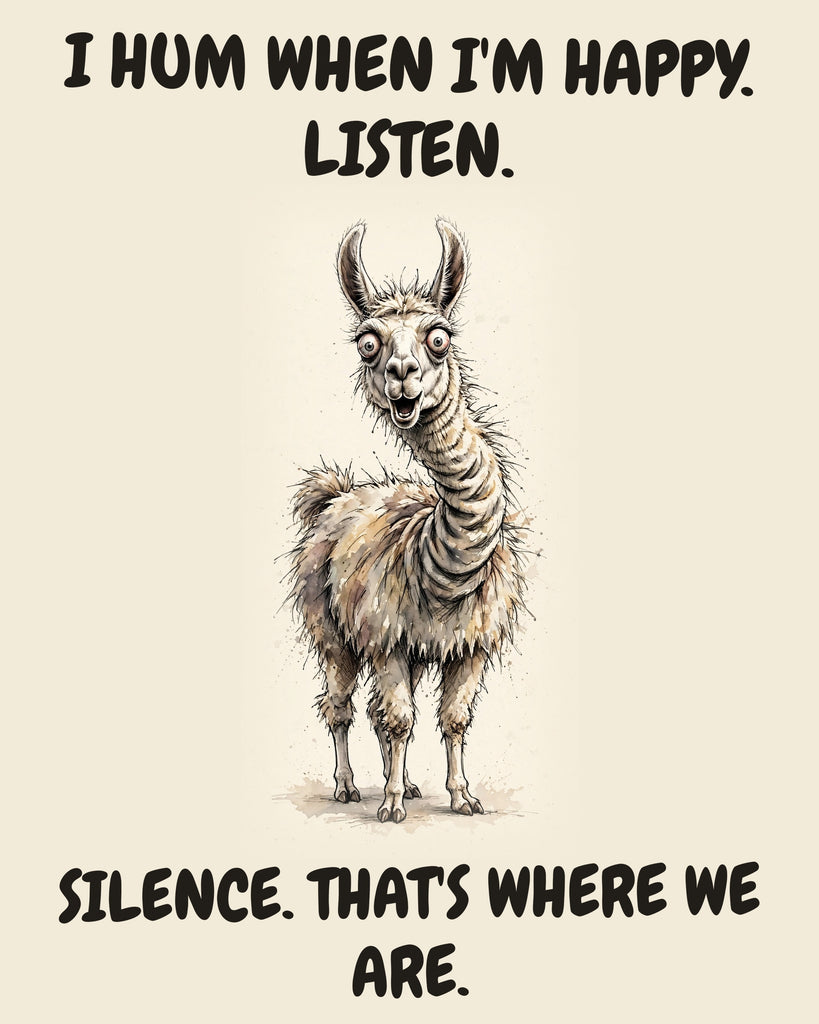 Llama watercolor art print with the saying "I HUM WHEN I'M HAPPY. LISTEN. SILENCE. THAT'S WHERE WE ARE."