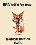 Fox watercolor art print with the saying "THAT'S NOT A FOX SCENT. SOMEBODY NEEDS TO FLUSH."