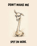 Llama watercolor art print with the saying "DON'T MAKE ME SPIT IN HERE."