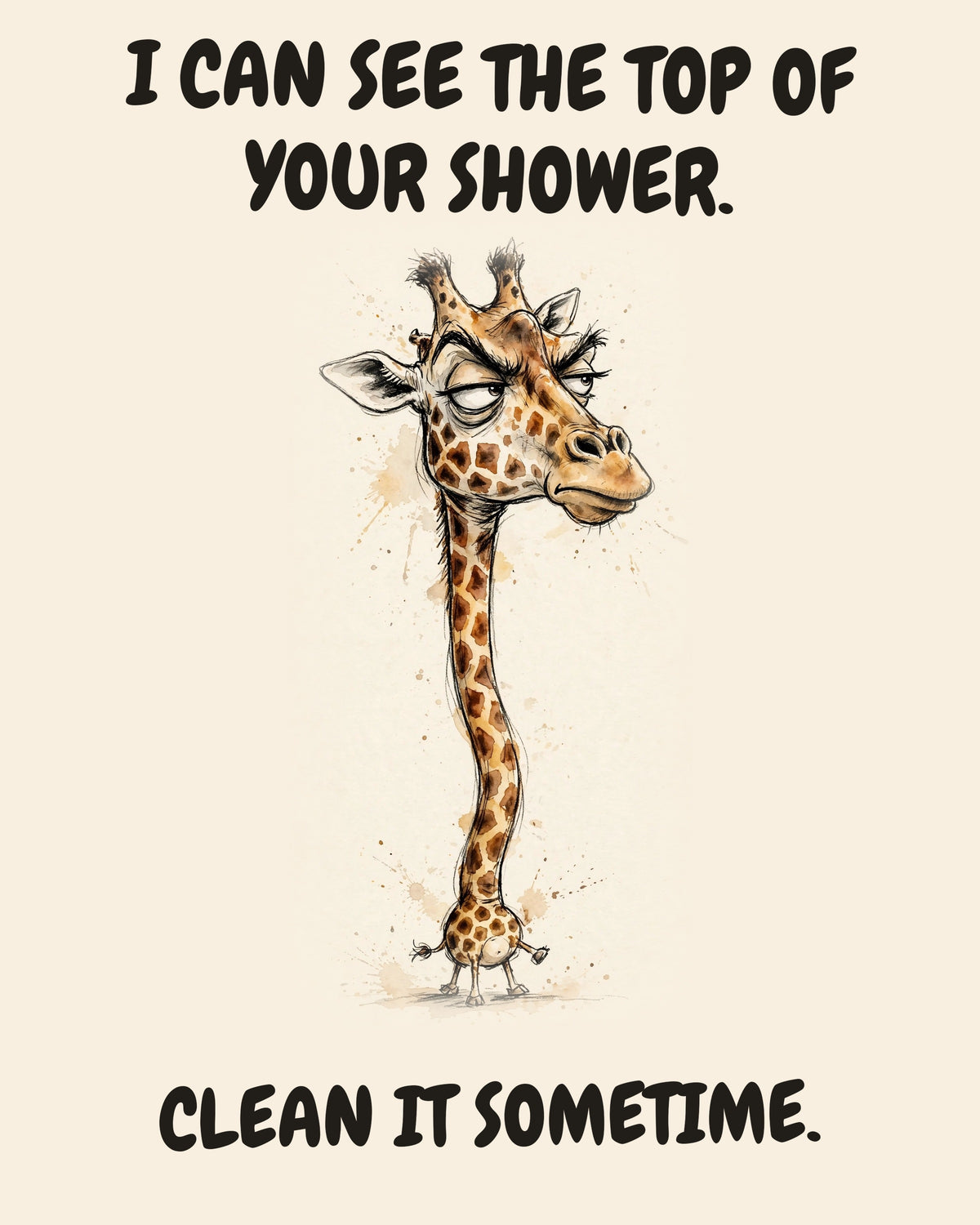 Giraffe watercolor art print with the saying "I CAN SEE THE TOP OF YOUR SHOWER. CLEAN IT SOMETIME."