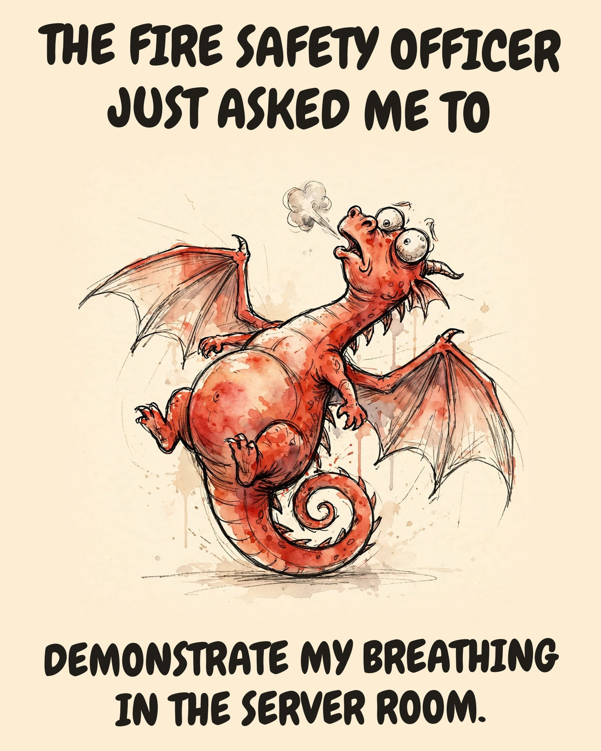 Red Dragon watercolor art print with the saying "THE FIRE SAFETY OFFICER JUST ASKED ME TO DEMONSTRATE MY BREATHING IN THE SERVER ROOM."