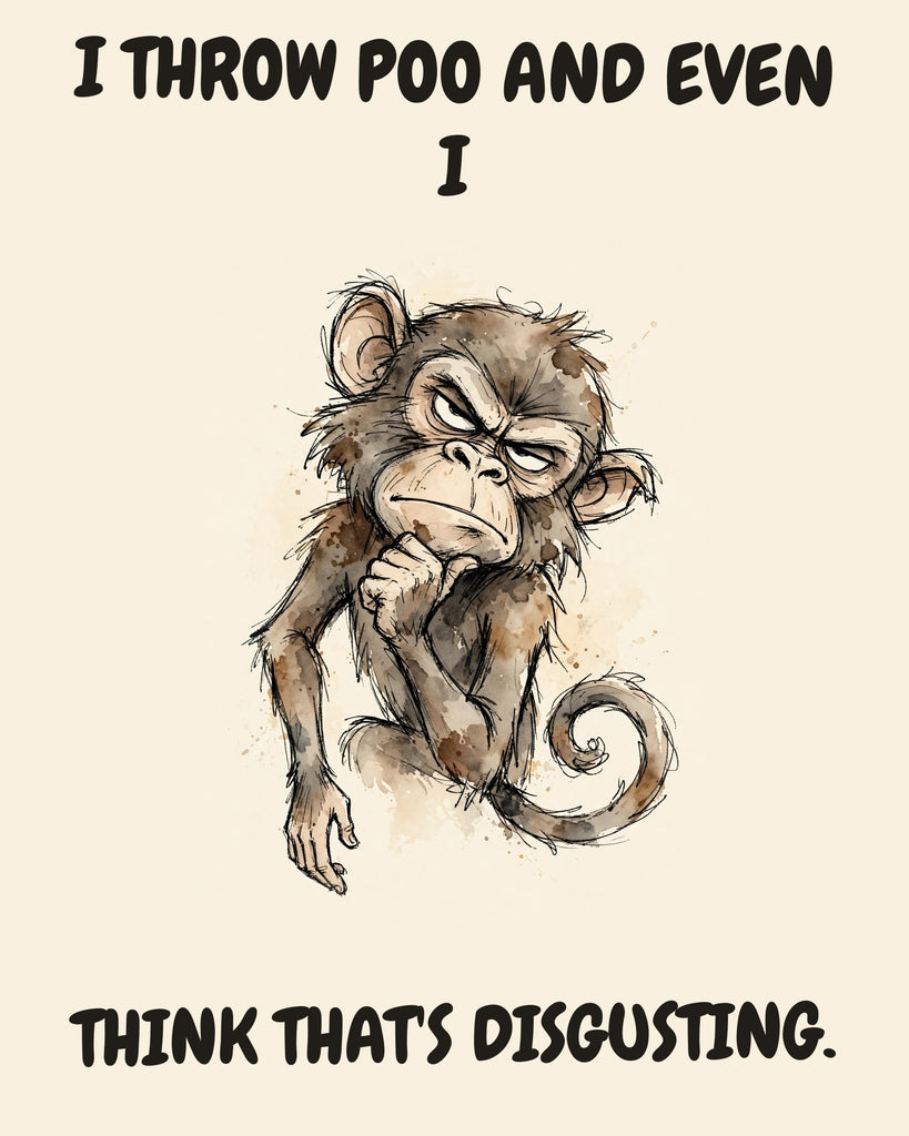 Monkey watercolor art print with the saying "I THROW POO AND EVEN I THINK THAT'S DISGUSTING."