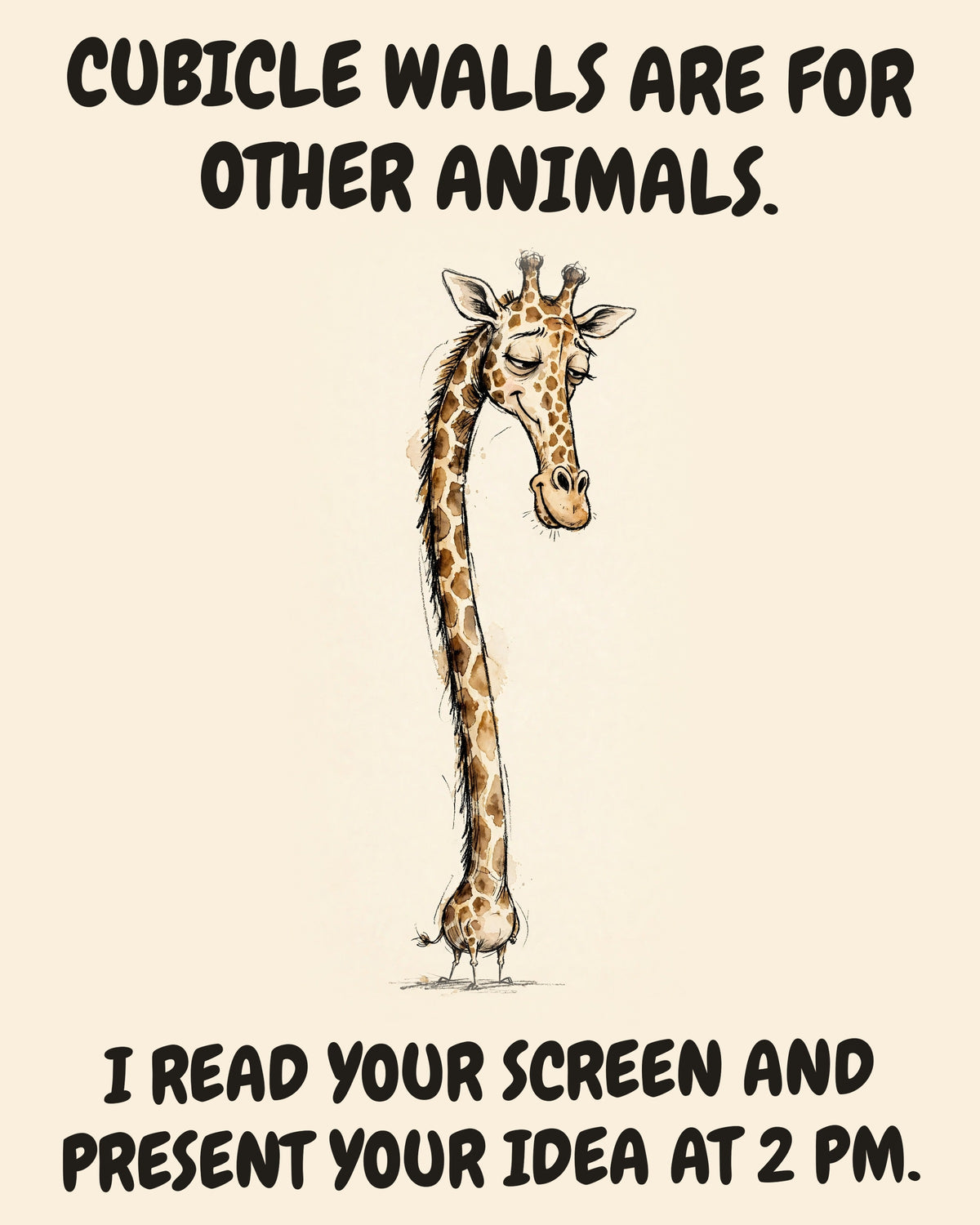 Giraffe watercolor art print with the saying "CUBICLE WALLS ARE FOR OTHER ANIMALS. I READ YOUR SCREEN AND PRESENT YOUR IDEA AT 2 PM."