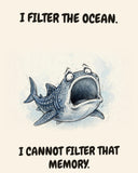 Whale Shark watercolor art print with the saying "I FILTER THE OCEAN. I CANNOT FILTER THAT MEMORY."