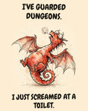 Red Dragon watercolor art print with the saying "I'VE GUARDED DUNGEONS. I JUST SCREAMED AT A TOILET."