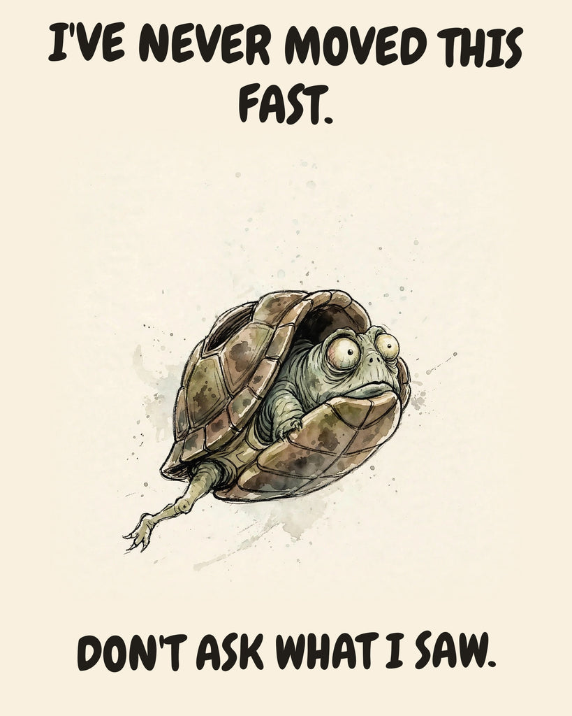 Turtle watercolor art print with the saying "I'VE NEVER MOVED THIS FAST. DON'T ASK WHAT I SAW."