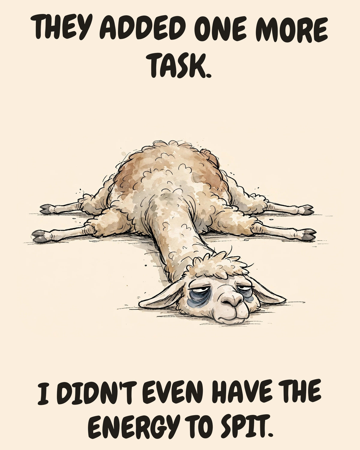 Llama watercolor art print with the saying "THEY ADDED ONE MORE TASK. I DIDN'T EVEN HAVE THE ENERGY TO SPIT."