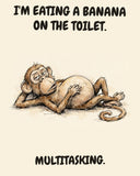 Monkey watercolor art print with the saying "I'M EATING A BANANA ON THE TOILET. MULTITASKING."