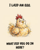 Chicken watercolor art print with the saying "I LAID AN EGG. WHAT DID YOU DO IN HERE?"