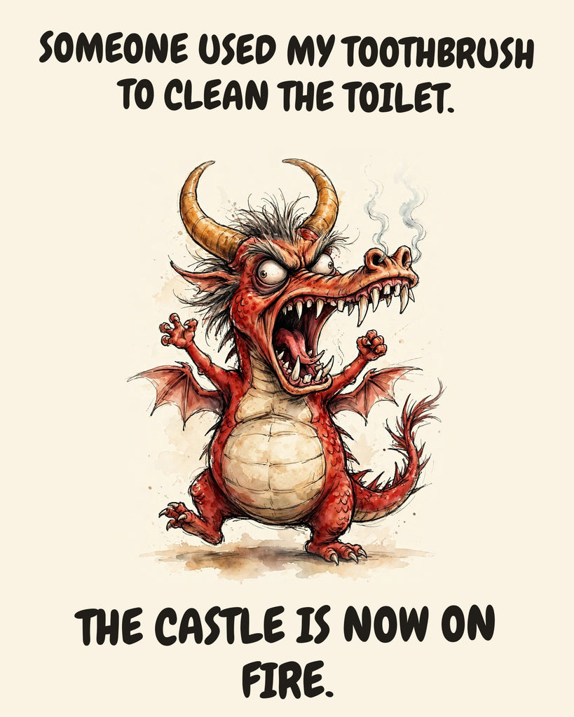 Red Dragon watercolor art print with the saying "SOMEONE USED MY TOOTHBRUSH TO CLEAN THE TOILET. THE CASTLE IS NOW ON FIRE."