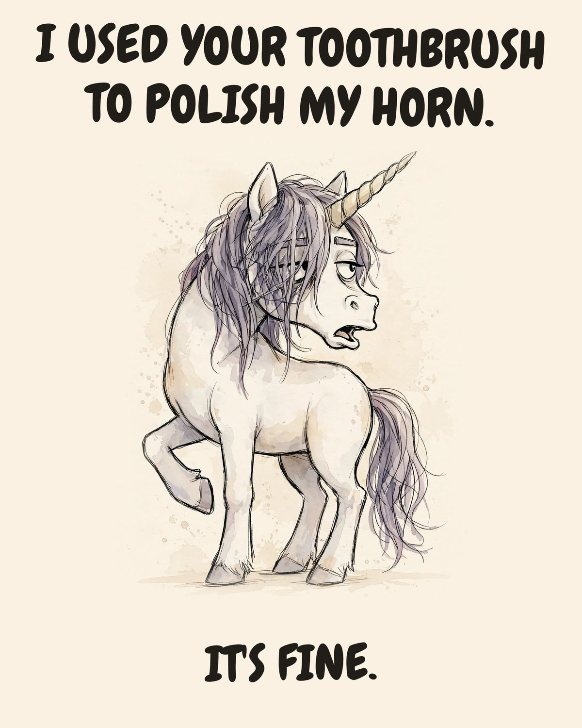 Unicorn watercolor art print with the saying "I USED YOUR TOOTHBRUSH TO POLISH MY HORN. IT'S FINE."