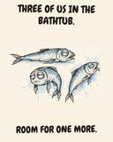 Sardines watercolor art print with the saying "THREE OF US IN THE BATHTUB. ROOM FOR ONE MORE."