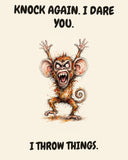 Monkey watercolor art print with the saying "KNOCK AGAIN. I DARE YOU. I THROW THINGS."
