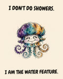 Jellyfish watercolor art print with the saying "I DON'T DO SHOWERS. I AM THE WATER FEATURE."