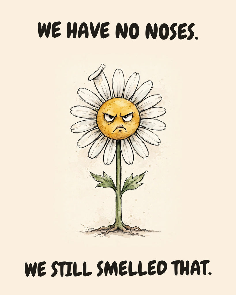 Daisies watercolor art print with the saying "WE HAVE NO NOSES. WE STILL SMELLED THAT."