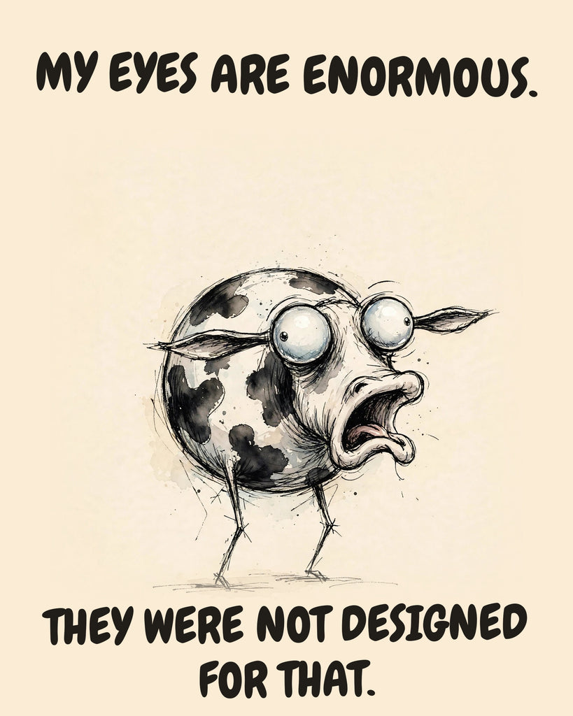 Cow watercolor art print with the saying "MY EYES ARE ENORMOUS. THEY WERE NOT DESIGNED FOR THAT."