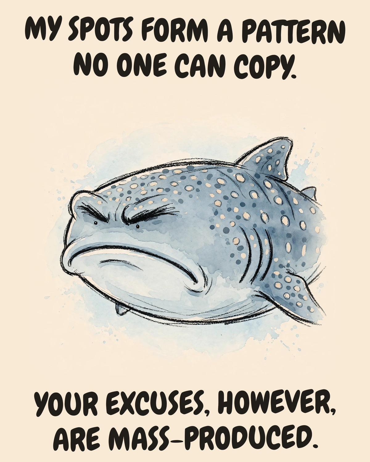 Whale Shark watercolor art print with the saying "MY SPOTS FORM A PATTERN NO ONE CAN COPY. YOUR EXCUSES, HOWEVER, ARE MASS-PRODUCED."