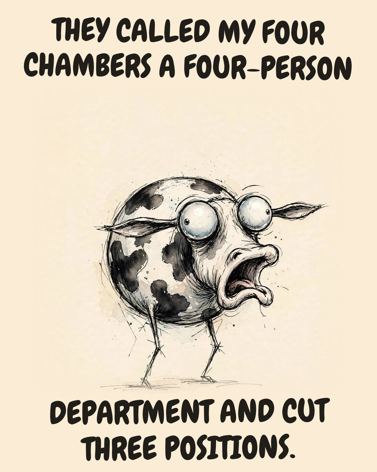 Cow watercolor art print with the saying "THEY CALLED MY FOUR CHAMBERS A FOUR-PERSON DEPARTMENT AND CUT THREE POSITIONS."