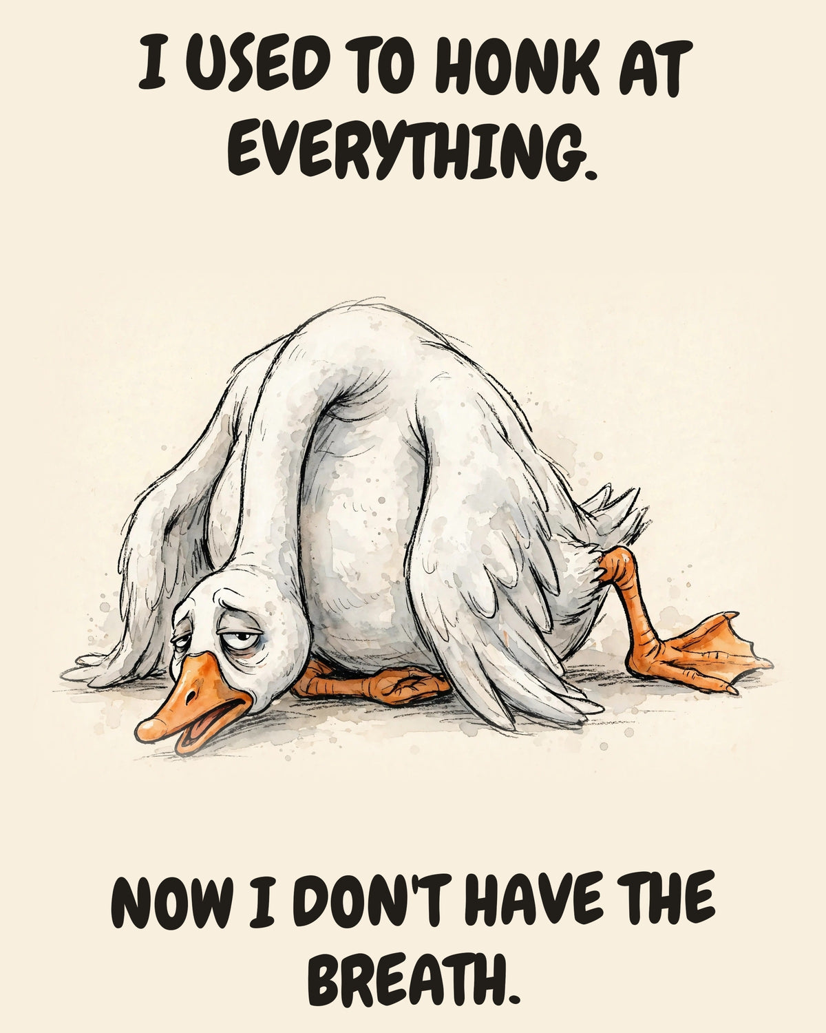 Goose watercolor art print with the saying "I USED TO HONK AT EVERYTHING. NOW I DON'T HAVE THE BREATH."