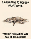 Otter watercolor art print with the saying "I HOLD PAWS SO NOBODY DRIFTS AWAY. TONIGHT, SOMEBODY ELSE CAN BE THE ANCHOR."