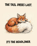 Fox watercolor art print with the saying "THE TAIL DRIES LAST. IT'S THE HEADLINER."