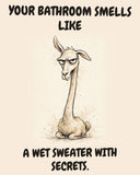 Llama watercolor art print with the saying "YOUR BATHROOM SMELLS LIKE A WET SWEATER WITH SECRETS."