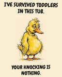 Yellow Duck watercolor art print with the saying "I'VE SURVIVED TODDLERS IN THIS TUB. YOUR KNOCKING IS NOTHING."