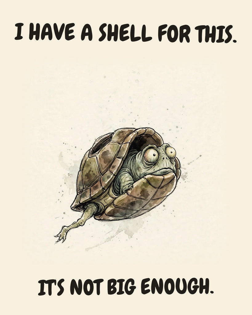 Turtle watercolor art print with the saying "I HAVE A SHELL FOR THIS. IT'S NOT BIG ENOUGH."