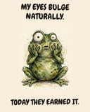 Frog watercolor art print with the saying "MY EYES BULGE NATURALLY. TODAY THEY EARNED IT."
