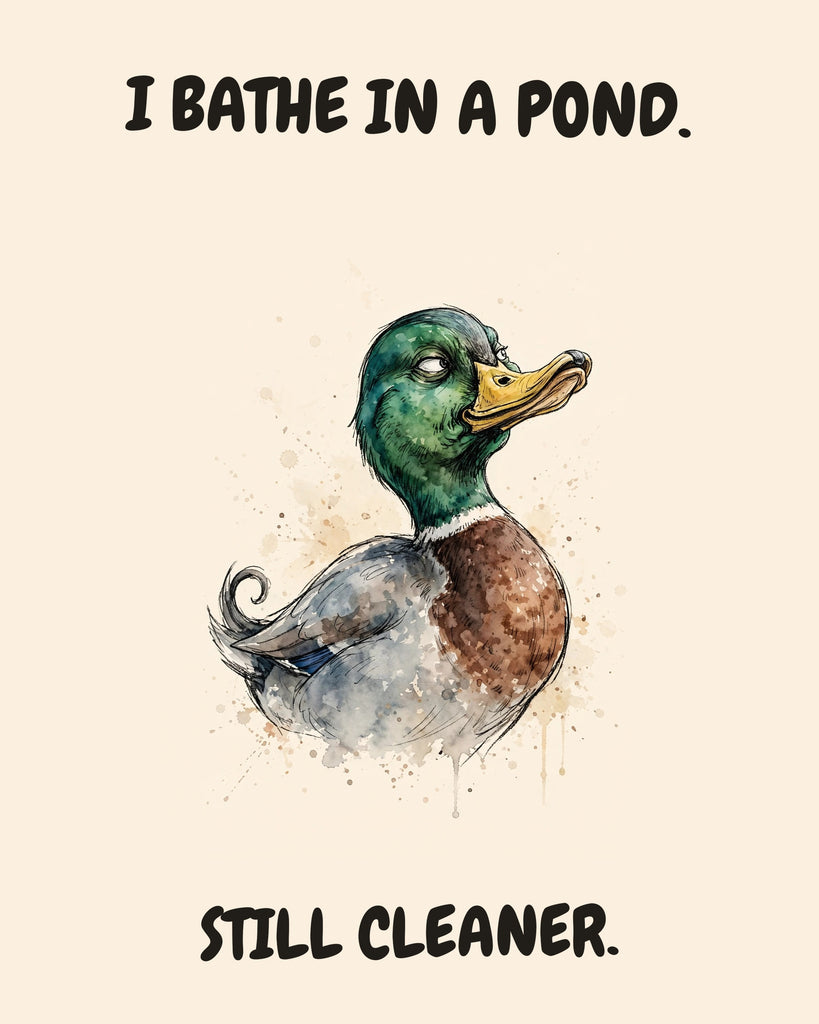 Mallard watercolor art print with the saying "I BATHE IN A POND. STILL CLEANER."