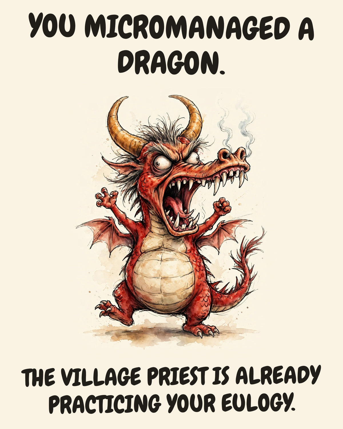 Red Dragon watercolor art print with the saying "YOU MICROMANAGED A DRAGON. THE VILLAGE PRIEST IS ALREADY PRACTICING YOUR EULOGY."