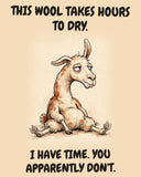 Llama watercolor art print with the saying "THIS WOOL TAKES HOURS TO DRY. I HAVE TIME. YOU APPARENTLY DON'T."