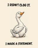 Goose watercolor art print with the saying "I DIDN'T CLOG IT. I MADE A STATEMENT."