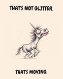 Unicorn watercolor art print with the saying "THAT'S NOT GLITTER. THAT'S MOVING."