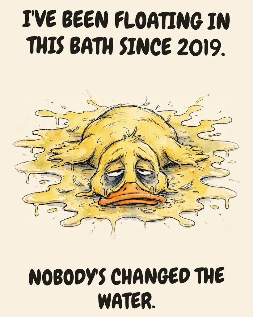 Yellow Duck watercolor art print with the saying "I'VE BEEN FLOATING IN THIS BATH SINCE 2019. NOBODY'S CHANGED THE WATER."
