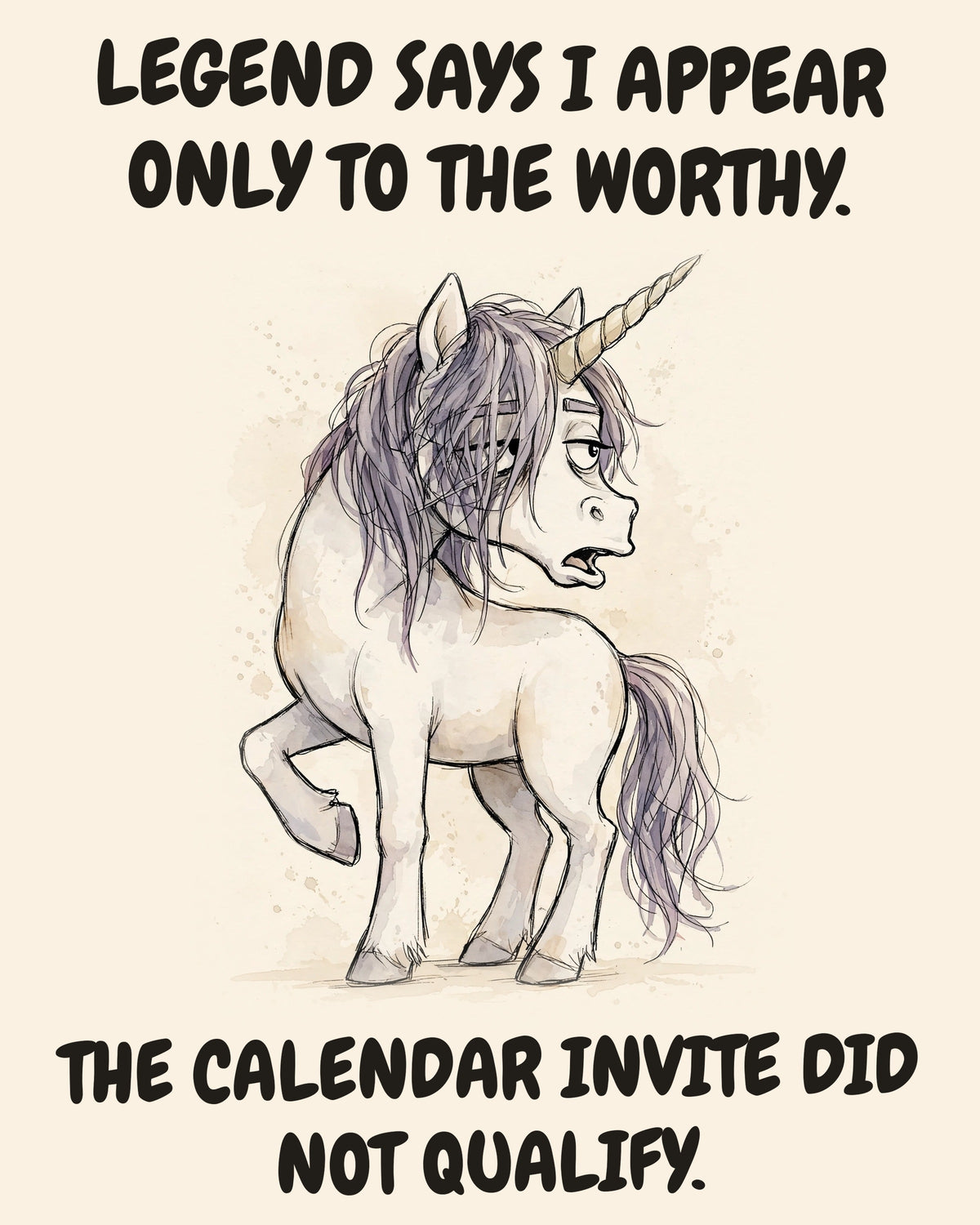 Unbothered Unicorn office art print in watercolor style, an unbothered unicorn in a moment of perfect workplace serenity, captioned “LEGEND SAYS I APPEAR ONLY TO THE WORTHY. THE CALENDAR INVITE DID NOT QUALIFY.”