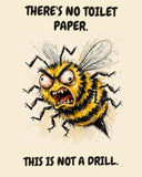 Bee watercolor art print with the saying "THERE'S NO TOILET PAPER. THIS IS NOT A DRILL."