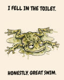 Frog watercolor art print with the saying "I FELL IN THE TOILET. HONESTLY, GREAT SWIM."