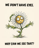 Daisies watercolor art print with the saying "WE DON'T HAVE EYES. WHY CAN WE SEE THAT?"