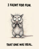 Possum watercolor art print with the saying "I FAINT FOR FUN. THAT ONE WAS REAL."
