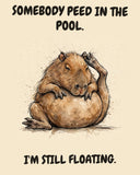 Capybara watercolor art print with the saying "SOMEBODY PEED IN THE POOL. I'M STILL FLOATING."